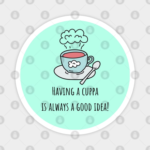 Having a cuppa is always a good idea Magnet by CuppaDesignsCo